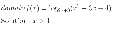 The domain of f(x)=log_{2x+3}(x^2+3x-4) is x>1